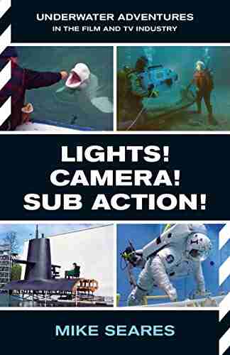 LIGHTS CAMERA SUB ACTION : Underwater Adventures in the Film and TV Industry