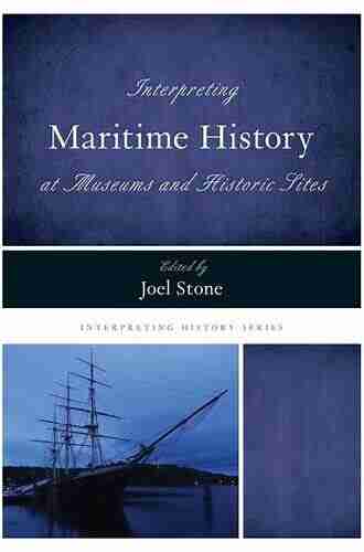 Interpreting Maritime History At Museums And Historic Sites (Interpreting History)