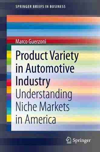 Product Variety In Automotive Industry: Understanding Niche Markets In America (SpringerBriefs In Business)