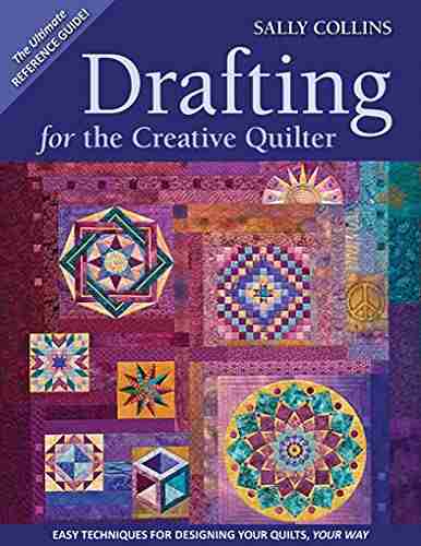 Drafting For The Creative Quilter: Easy Techniques For Designing Your Quilts Your Way