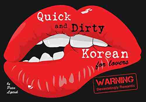 Quick Dirty Korean (for Lovers): WARNING: Devastatingly Romantic (English And Korean Edition) (Korean Slang)