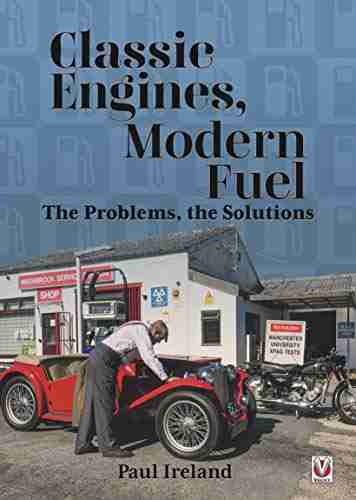 Classic Engines Modern Fuel: The Problems the Solutions