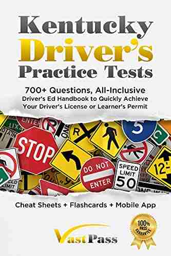 Kentucky Driver S Practice Tests: 700+ Questions All Inclusive Driver S Ed Handbook To Quickly Achieve Your Driver S License Or Learner S Permit (Cheat Sheets + Digital Flashcards + Mobile App)