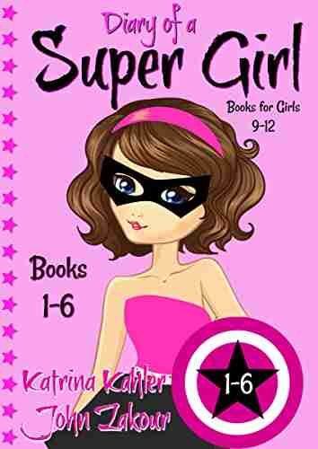 Diary of a SUPER GIRL 1 6: for Girls 9 12