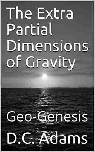 The Extra Partial Dimensions Of Gravity: Geo Genesis (D C Adams Lecture Collection 22)