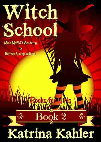 For Girls: WITCH SCHOOL 2: Miss Moffat S Academy For Refined Young Witches