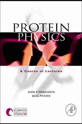 Protein Physics: A Course Of Lectures (Soft Condensed Matter Complex Fluids And Biomaterials Serie)