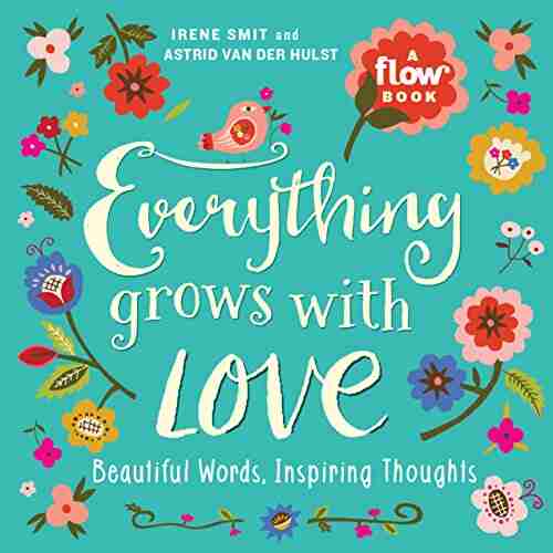 Everything Grows with Love: Beautiful Words Inspiring Thoughts (Flow)