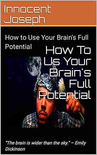 How To Use Your Brain s Full Potential