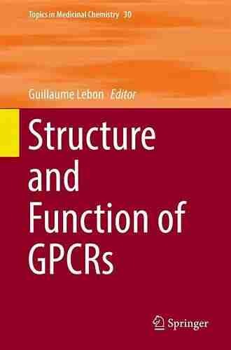 Structure and Function of GPCRs (Topics in Medicinal Chemistry 30)