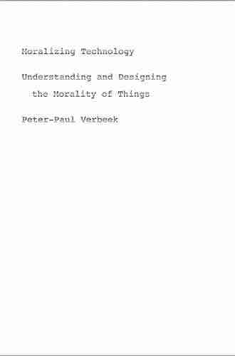 Moralizing Technology: Understanding and Designing the Morality of Things