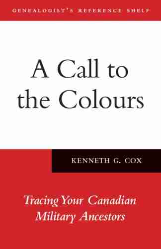 A Call to the Colours: Tracing Your Canadian Military Ancestors (Genealogist s Reference Shelf 7)