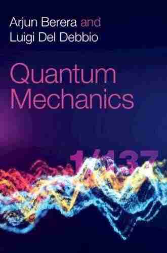 Quantum Mechanics Arjun Berera