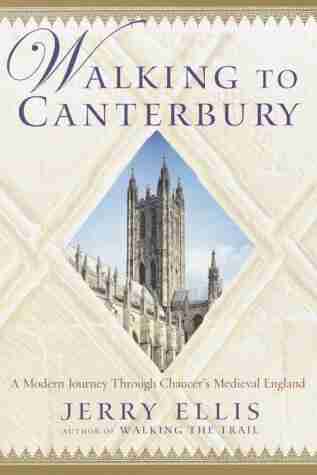 Walking to Canterbury: A Modern Journey Through Chaucer s Medieval England