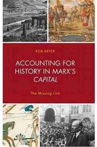 Accounting for History in Marx s Capital: The Missing Link (Heterodox Studies in the Critique of Political Economy)