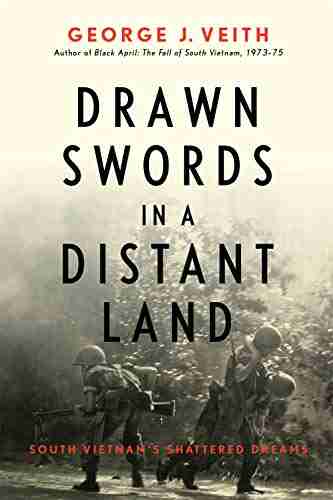 Drawn Swords In A Distant Land: South Vietnam S Shattered Dreams