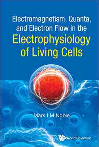 Electromagnetism Quanta And Electron Flow In The Electrophysiology Of Living Cells