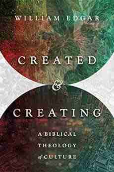 Created And Creating: A Biblical Theology Of Culture