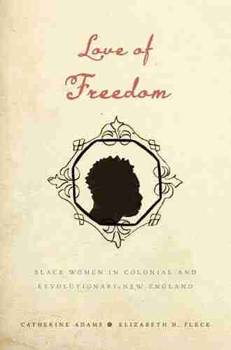 Love of Freedom: Black Women in Colonial and Revolutionary New England