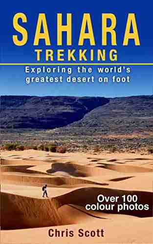 Sahara Trekking: Exploring The World S Greatest Desert On Foot