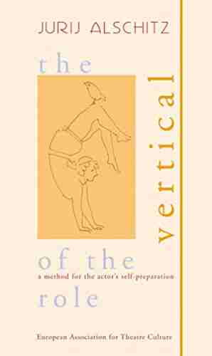 The Vertical Of The Role: A Method For The Actor S Self Preparation (ars Incognita)