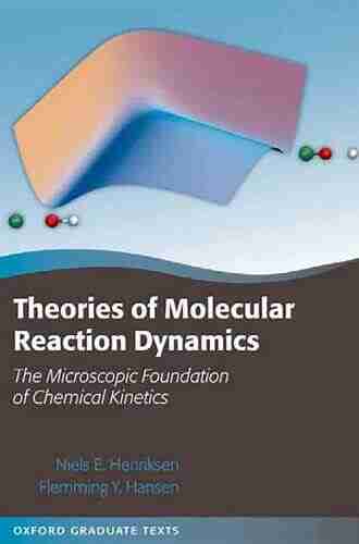 Theories of Molecular Reaction Dynamics: The Microscopic Foundation of Chemical Kinetics (Oxford Graduate Texts)