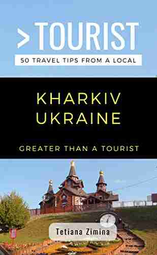 GREATER THAN A TOURIST KHARKIV UKRAINE: 50 Travel Tips from a Local (Greater Than a Tourist Ukraine)