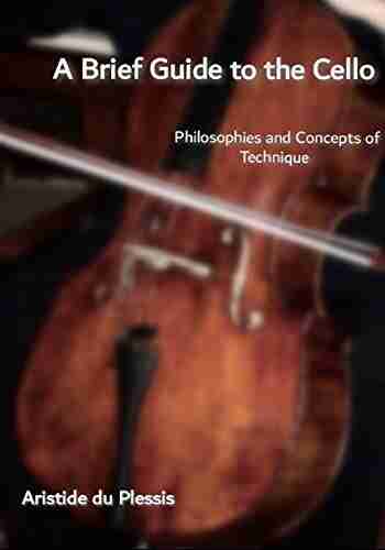 A Brief Guide To The Cello: Philosophies And Concepts Of Technique