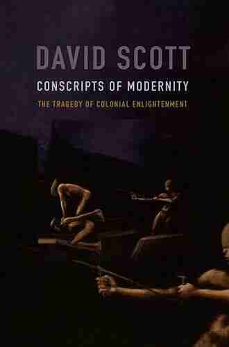 Conscripts of Modernity: The Tragedy of Colonial Enlightenment