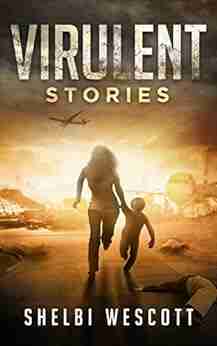 Virulent: Stories Shelbi Wescott