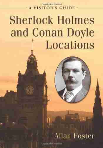 Sherlock Holmes And Conan Doyle Locations: A Visitor S Guide