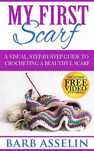 My First Scarf: A Visual Step by Step Guide to Crocheting a Beautiful Scarf (Easy Crochet Series)