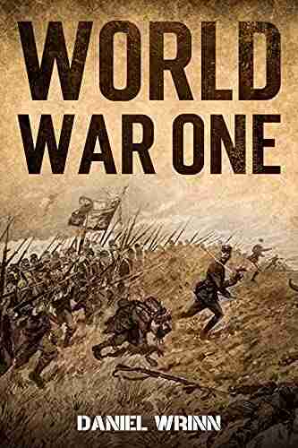 World War One: WWI History told from the Trenches Seas Skies and Desert of a War Torn World (The Great War Series)