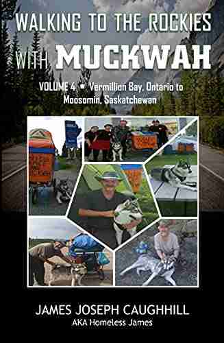 Walking To The Rockies With Muckwah: Vermilion Bay Ontario To Moosomin Saskatchewan