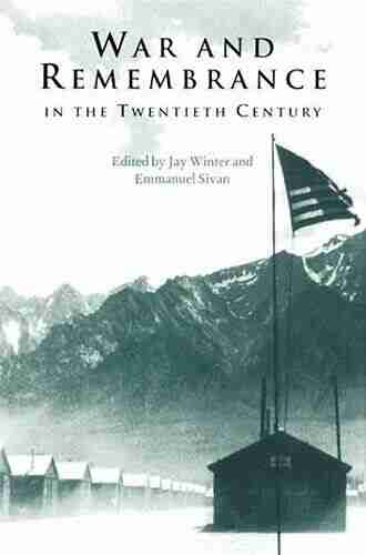 War And Remembrance In The Twentieth Century (Studies In The Social And Cultural History Of Modern Warfare 5)