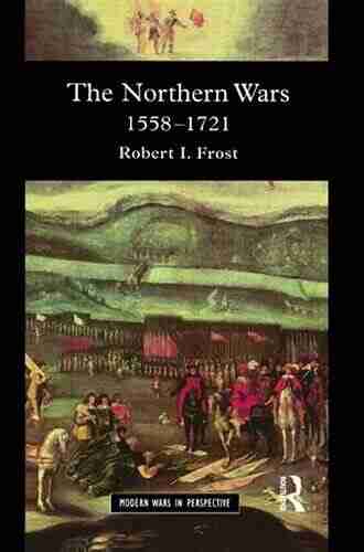 The Northern Wars: War State and Society in Northeastern Europe 1558 1721 (Modern Wars In Perspective)