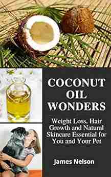 COCONUT OIL WONDERS: Weight Loss Hair Growth And Natural Skincare Essential For You And Your Pet