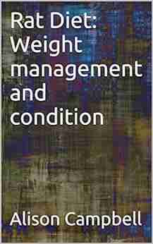 Rat Diet: Weight Management And Condition (The Scuttling Gourmet 4)