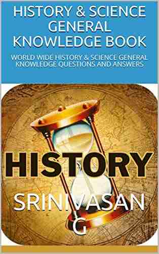 HISTORY SCIENCE GENERAL KNOWLEDGE BOOK: WORLD WIDE HISTORY SCIENCE GENERAL KNOWLEDGE QUESTIONS AND ANSWERS (1)