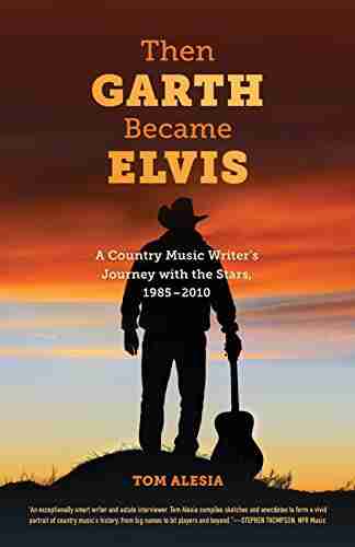 Then Garth Became Elvis: A Country Music Writer s Journey with the Stars 1985 2010