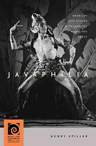 Javaphilia: American Love Affairs With Javanese Music And Dance (Music And Performing Arts Of Asia And The Pacific)