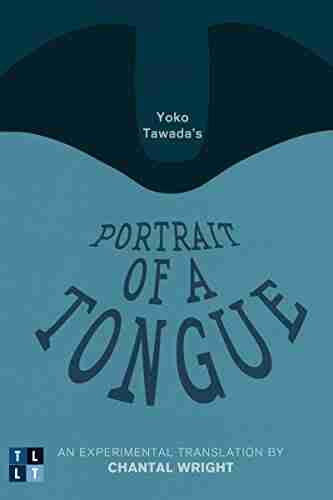 Yoko Tawada S Portrait Of A Tongue: An Experimental Translation By Chantal Wright (Literary Translation)