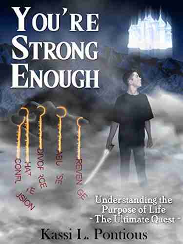 You Re Strong Enough: Understanding The Purpose Of Life The Ultimate Quest