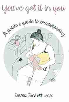 You Ve Got It In You: A Positive Guide To Breastfeeding