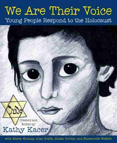 We Are Their Voice: Young People Respond to the Holocaust (Holocaust Remembrance for Young Readers 12)